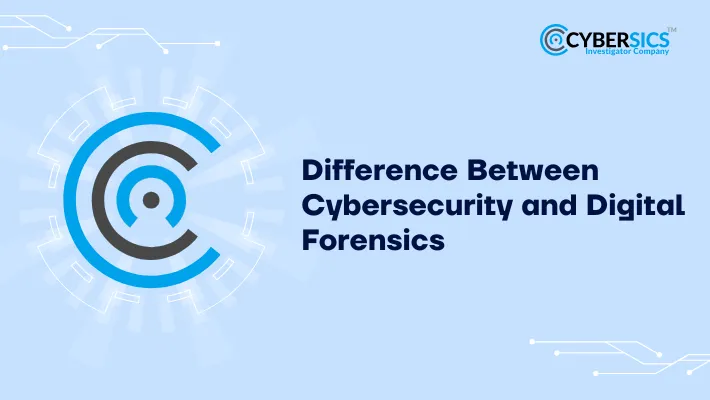 Difference Between Cybersecurity and Digital Forensics