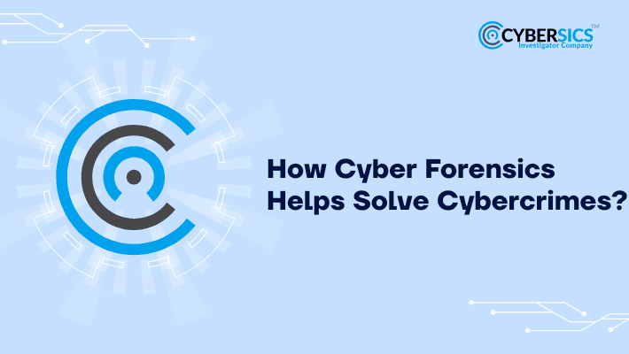 Cyber Forensics Helps Solve Cybercrimes